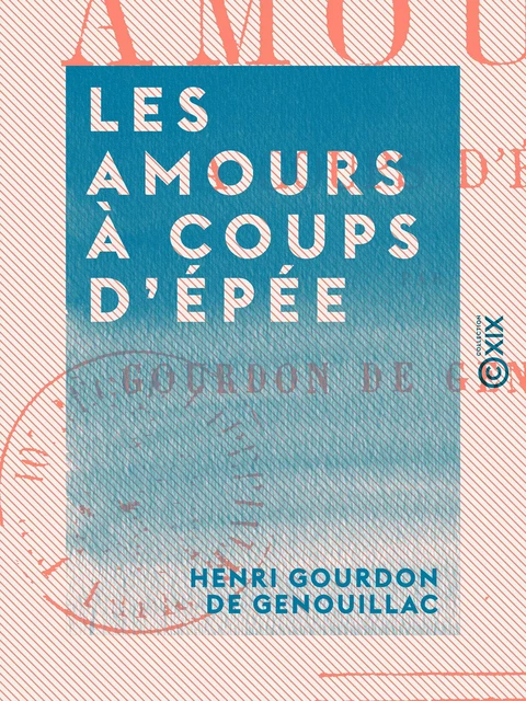 Les Amours à coups d'épée - Henri Gourdon de Genouillac - Collection XIX