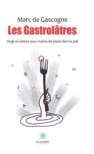 Les gastrolâtres - Marc de Gascogne - Le Lys Bleu Éditions