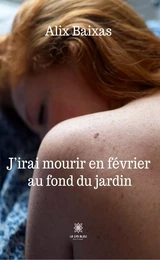 J’irai mourir en février au fond du jardin