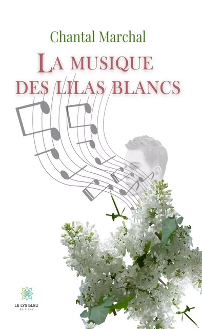 La musique des lilas blancs - Chantal Marchal - Le Lys Bleu Éditions