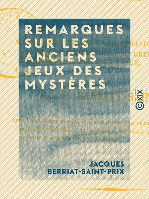 Remarques sur les anciens jeux des mystères - Jacques Berriat-Saint-Prix - Collection XIX