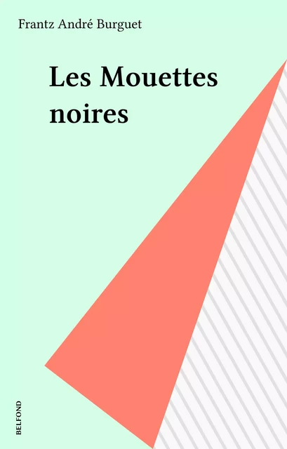 Les Mouettes noires - Frantz André Burguet - Belfond (réédition numérique FeniXX)