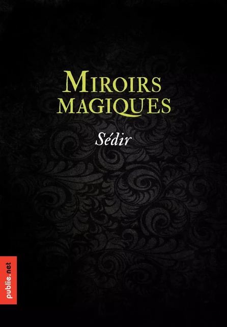 Miroirs magiques - Yvon Le Loup, dit Sédir - publie.net