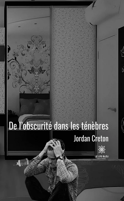 De l’obscurité dans les ténèbres - Jordan Creton - Le Lys Bleu Éditions