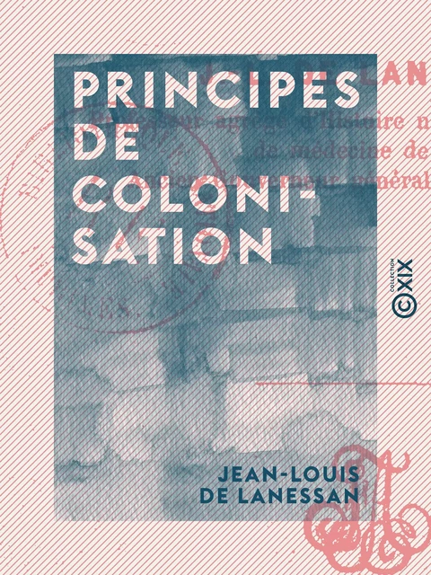 Principes de colonisation - Jean-Louis de Lanessan - Collection XIX