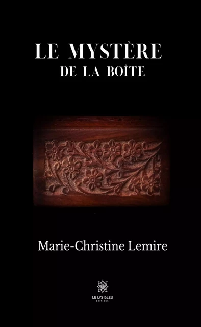 Le mystère de la boîte - Marie-Christine Lemire - Le Lys Bleu Éditions