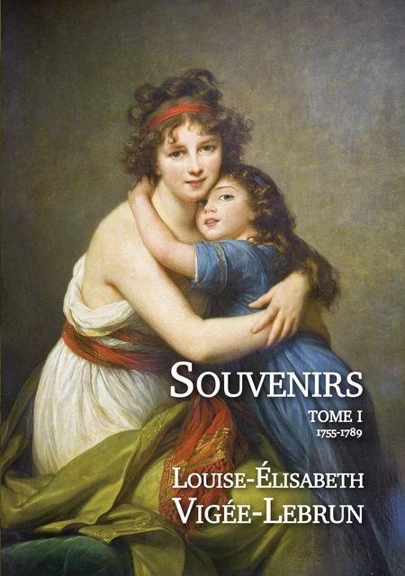 Souvenirs - Tome 1/3 - Louise-Elisabeth Vigée-Lebrun - Editions l'Escalier