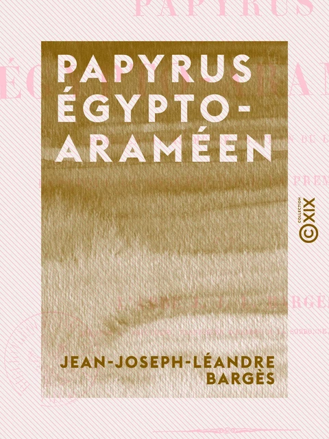 Papyrus égypto-araméen - Appartenant au musée égyptien du Louvre, expliqué et analysé pour la première fois - Jean-Joseph-Léandre Bargès - Collection XIX