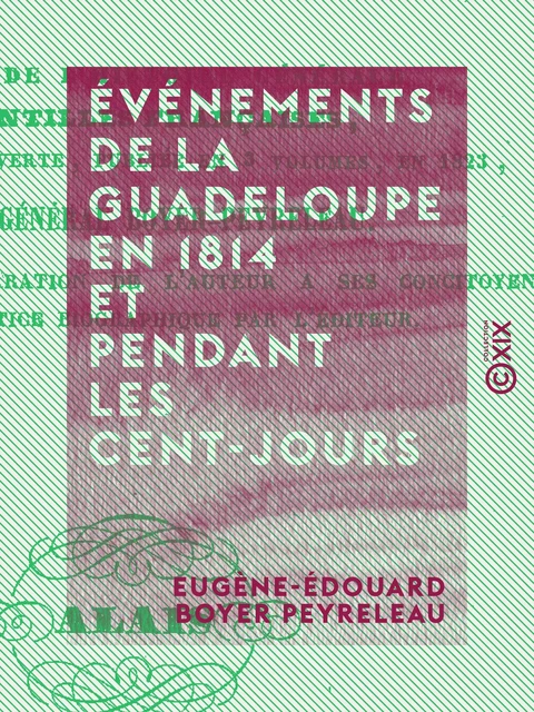 Événements de La Guadeloupe en 1814 et pendant les Cent-Jours - Avec une relation du procès du contre-amiral Linois - Eugène-Édouard Boyer Peyreleau - Collection XIX