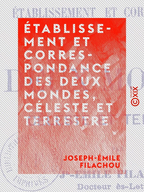 Établissement et correspondance des deux mondes, céleste et terrestre - Joseph-Émile Filachou - Collection XIX