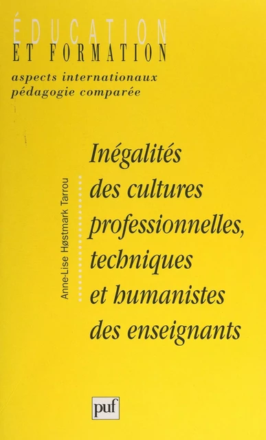 Inégalités des cultures professionnelles, techniques et humanistes des enseignants - Anne-Lise Høstmark-Tarrou - (Presses universitaires de France) réédition numérique FeniXX