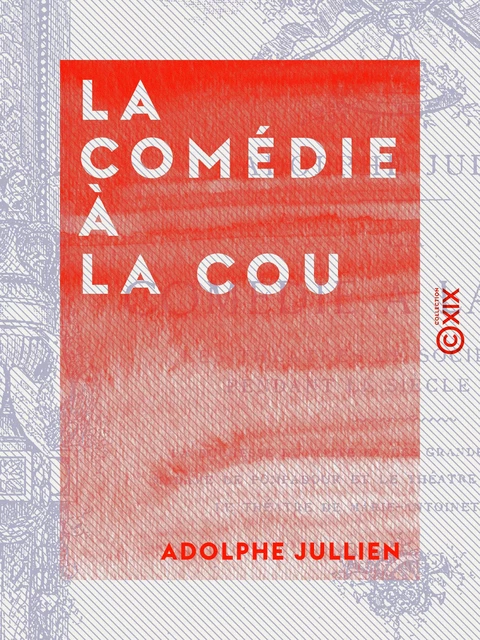 La Comédie à la cour - Adolphe Jullien - Collection XIX