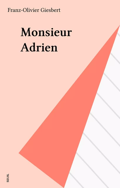 Monsieur Adrien - Franz-Olivier Giesbert - Seuil (réédition numérique FeniXX)