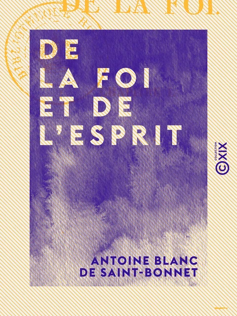 De la foi et de l'esprit - Antoine Blanc de Saint-Bonnet - Collection XIX