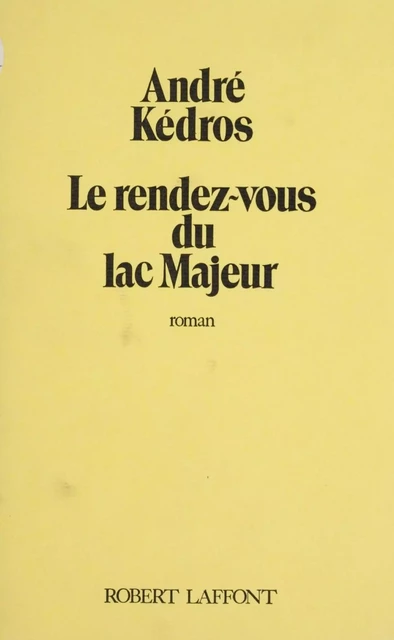 Le Rendez-vous du lac Majeur - André Kédros - Robert Laffont (réédition numérique FeniXX)