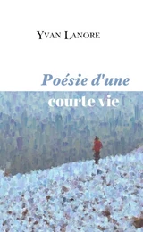 Poésie d'une courte vie