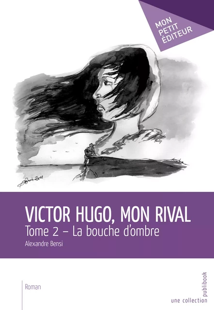 Victor Hugo, mon rival – Tome 2 - Alexandre Bensi - Mon Petit Editeur