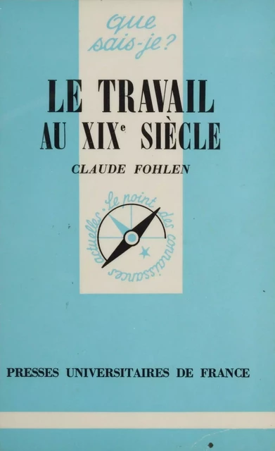 Le Travail au XIXe siècle - Claude Fohlen - Presses universitaires de France (réédition numérique FeniXX)