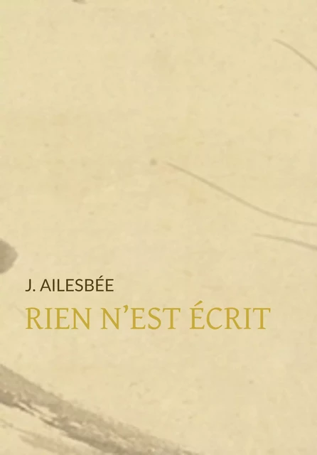 Rien n'est écrit - J. Ailesbée - Pennti Éditions