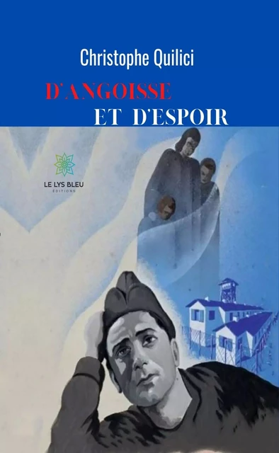 D’angoisse et d’espoir - Christophe Quilici - Le Lys Bleu Éditions