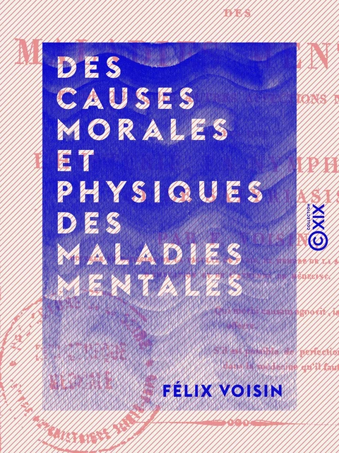 Des causes morales et physiques des maladies mentales - Félix Voisin - Collection XIX