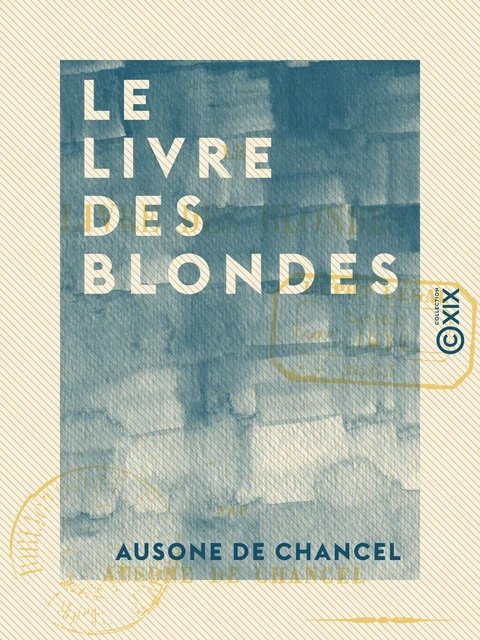 Le Livre des blondes - Ausone de Chancel - Collection XIX