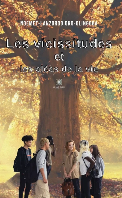 Les vicissitudes et les aléas de la vie - Noemet-Lanzorod OKo-Olingoba - Le Lys Bleu Éditions