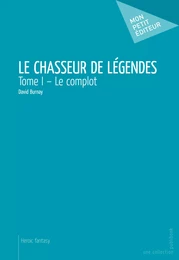 Le Chasseur de légendes – Tome I