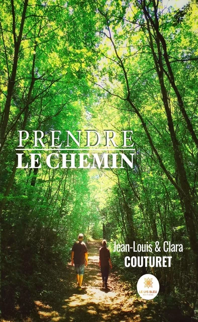 Prendre le chemin - Jean-Louis Couturet, Clara Couturet - Le Lys Bleu Éditions