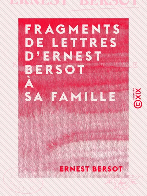 Fragments de lettres d'Ernest Bersot à sa famille - 1836 à 1871 - Ernest Bersot - Collection XIX