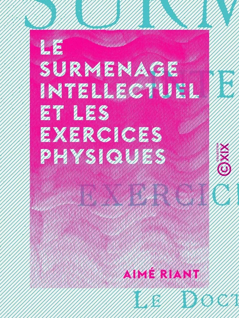 Le Surmenage intellectuel et les exercices physiques - Aimé Riant - Collection XIX