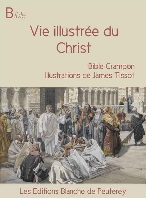 Vie illustrée du Christ - Augustin Crampon - Les Editions Blanche de Peuterey