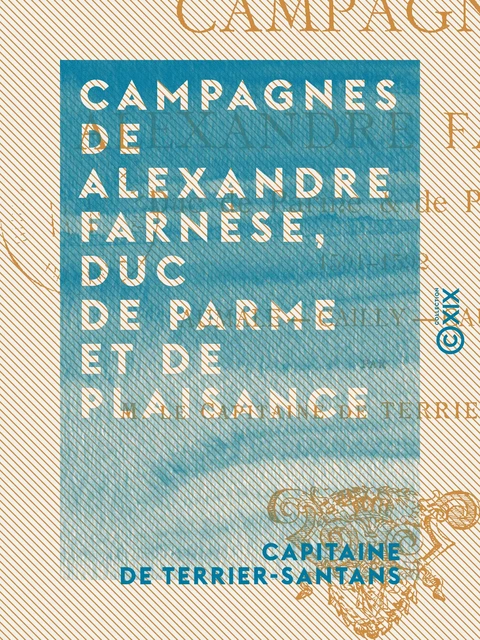 Campagnes de Alexandre Farnèse, duc de Parme et de Plaisance - Aumale, Cailly, Caudebec (1591-1592) - Capitaine de Terrier-Santans - Collection XIX