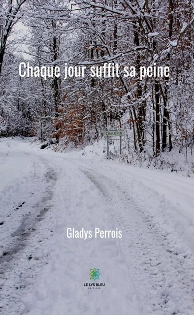 Chaque jour suffit sa peine - Gladys Perrois - Le Lys Bleu Éditions