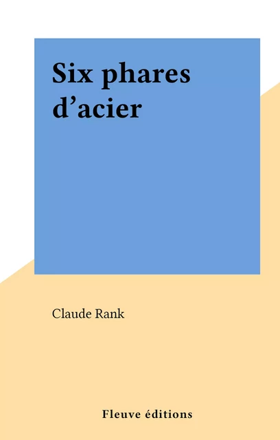 Six phares d'acier - Claude Rank - (Fleuve Éditions) réédition numérique FeniXX