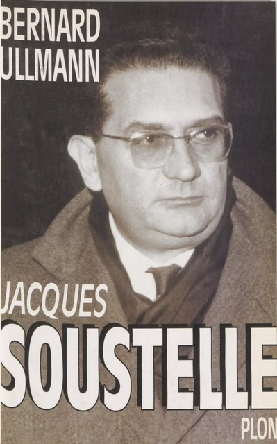 Jacques Soustelle le mal aimé - Bernard Ullmann - Plon (réédition numérique FeniXX)