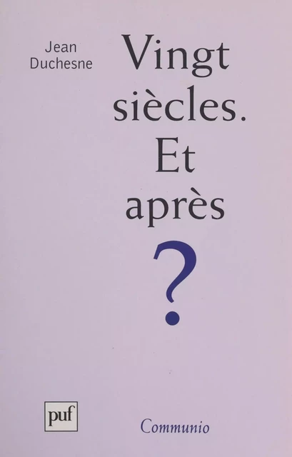 Vingt siècles. Et après ? - Jean Duchesne - (Presses universitaires de France) réédition numérique FeniXX