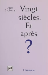 Vingt siècles. Et après ?