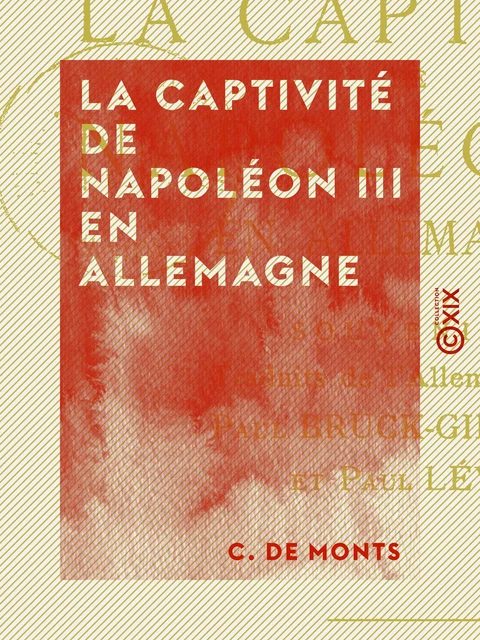 La Captivité de Napoléon III en Allemagne - C. de Monts - Collection XIX