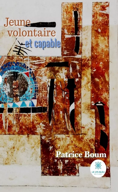 Jeune, volontaire et capable - Patrice Boum - Le Lys Bleu Éditions