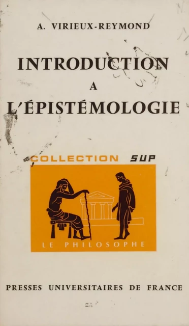 Introduction à l'épistémologie - Antoinette Virieux-Reymond - Presses universitaires de France (réédition numérique FeniXX)