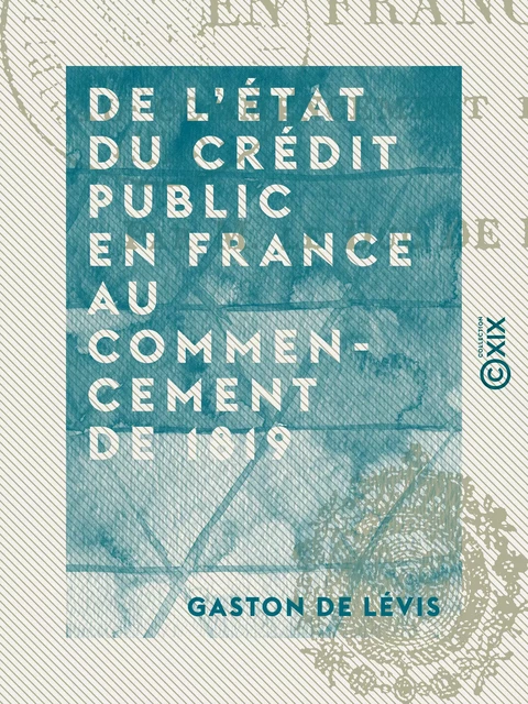 De l'état du crédit public en France au commencement de 1819 - Gaston de Lévis - Collection XIX