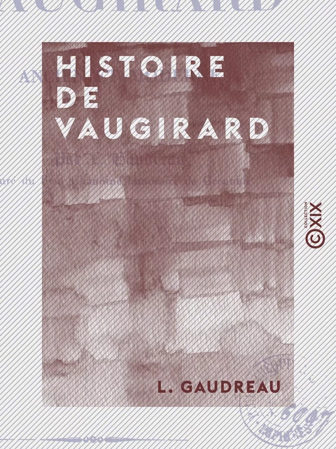 Histoire de Vaugirard - Ancien et moderne - L. Gaudreau - Collection XIX