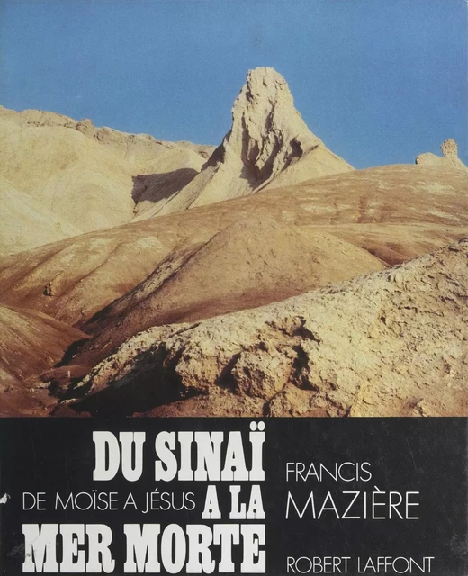 Du Sinaï à la Mer Morte - Francis Mazière - (Robert Laffont) réédition numérique FeniXX