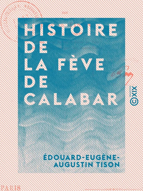 Histoire de la fève de Calabar - Édouard-Eugène-Augustin Tison - Collection XIX