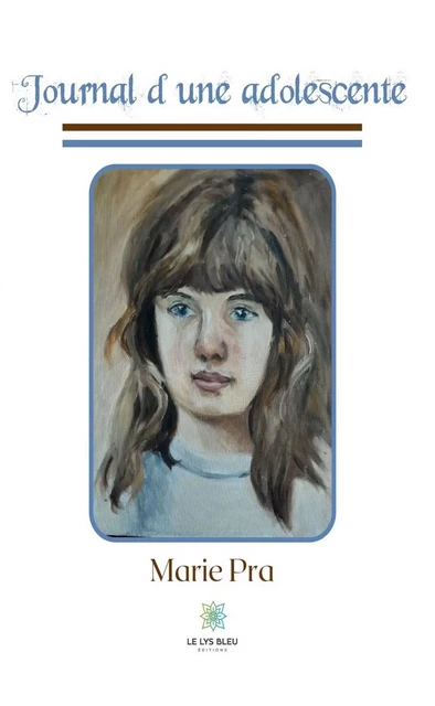 Journal d’une adolescente - Marie Pra - Le Lys Bleu Éditions