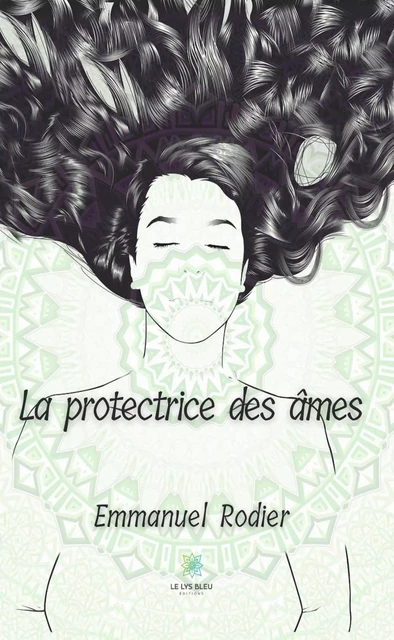 La protectrice des âmes - Emmanuel Rodier - Le Lys Bleu Éditions