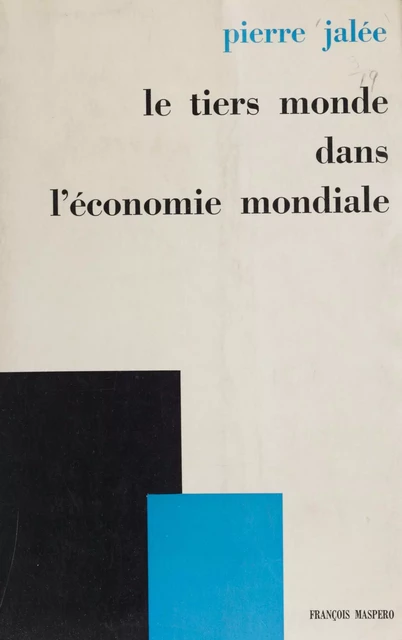 Le tiers monde dans l'économie mondiale - Pierre Jalée - La Découverte (réédition numérique FeniXX)