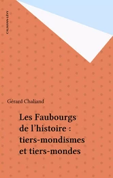 Les Faubourgs de l'histoire : tiers-mondismes et tiers-mondes