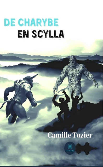 De Charybe en Scylla - Camille Tozier - Le Lys Bleu Éditions